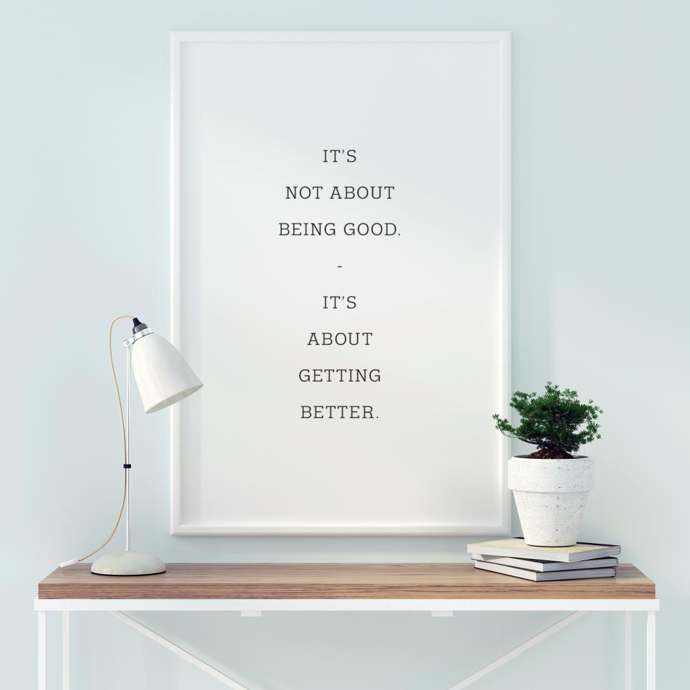 It's not about being good - it's about getting better Постер