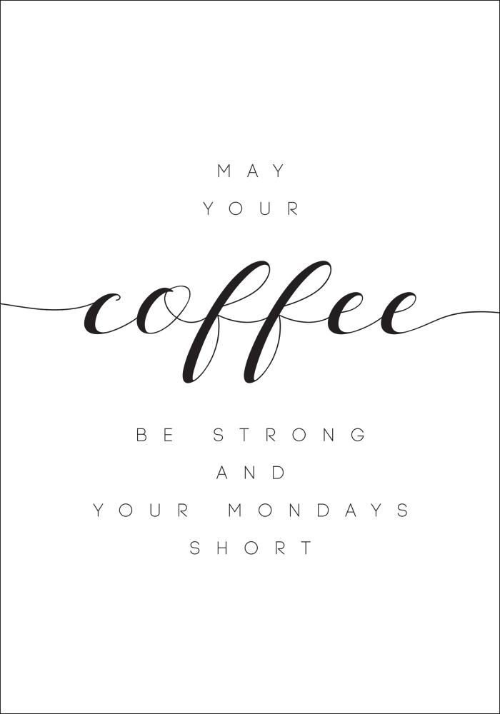 May your coffee be strong and your mondays short Постер